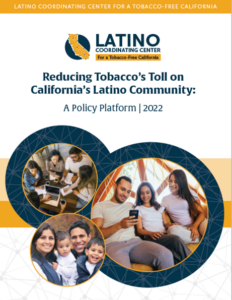 Latino Coordinating Center for a Tobacco Free California- Reducing Tobacco's Toll on California's Latino Community: A Policy Platform | 2022