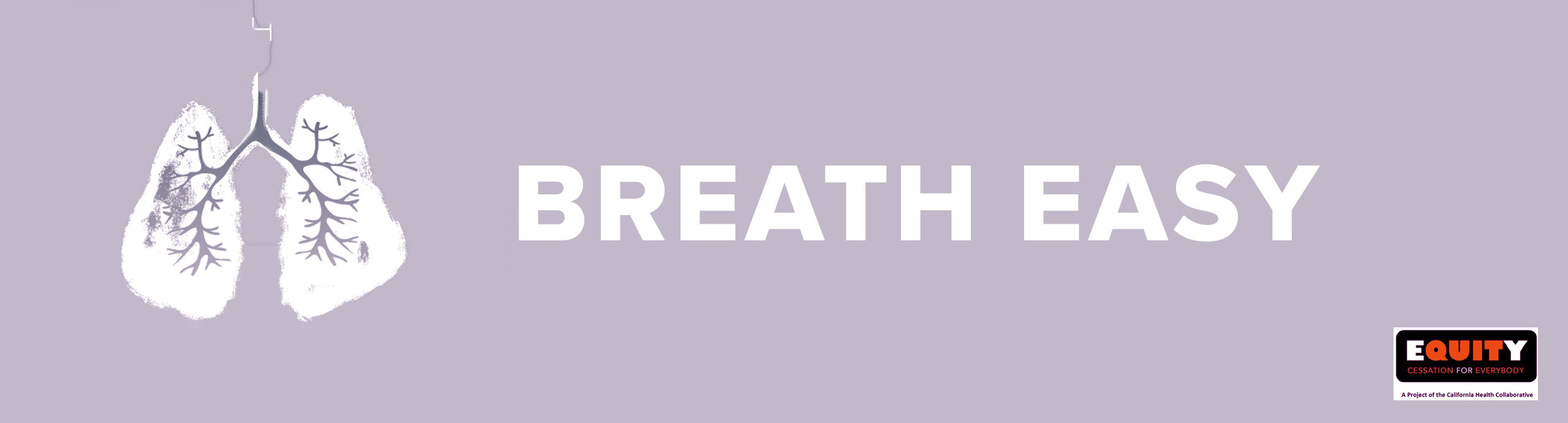 Breathe Easy - EQUITY: Cessation for Everyone. A project of the California Health Collaborative